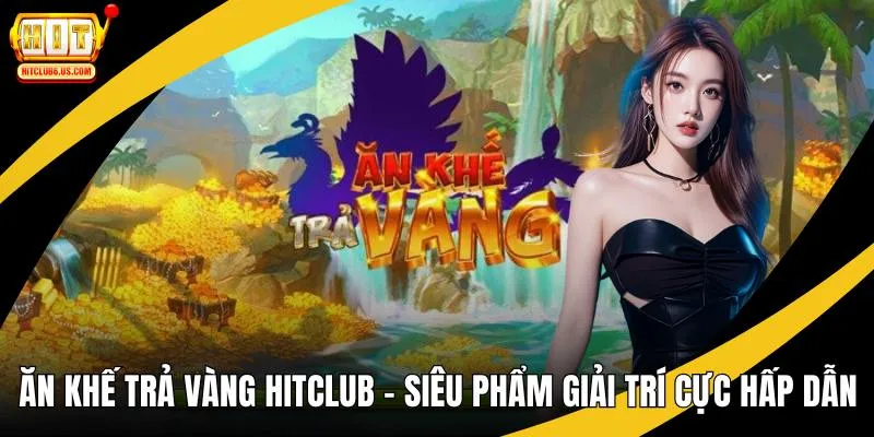 Ăn khế trả vàng hitclub