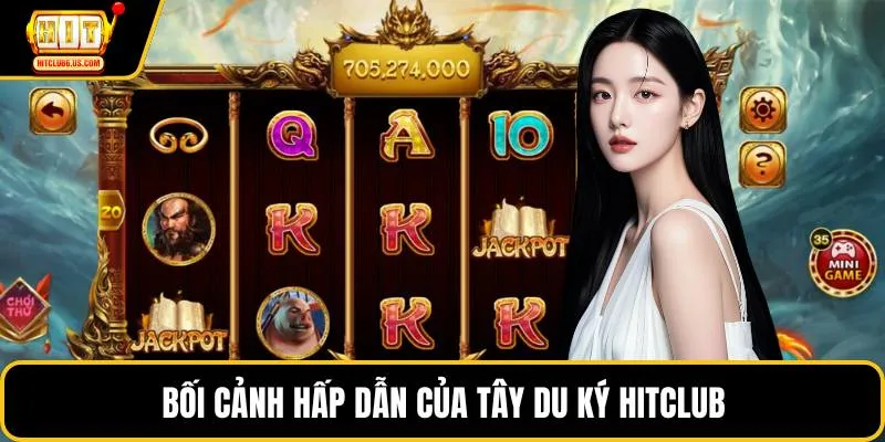 Bối cảnh hấp dẫn của Tây du ký HITCLUB