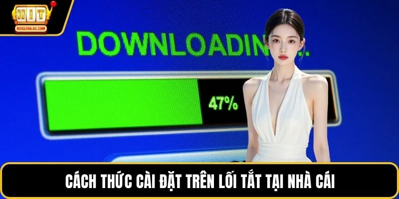 Cách thức cài đặt trên lối tắt tại nhà cái