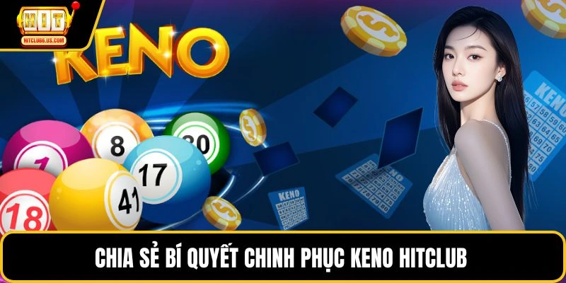 Chia sẻ bí quyết chinh phục keno HITCLUB