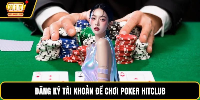 Đăng ký tài khoản để chơi Poker HITCLUB