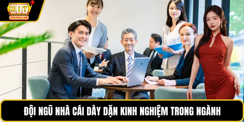 Đội ngũ nhà cái dày dặn kinh nghiệm trong ngành