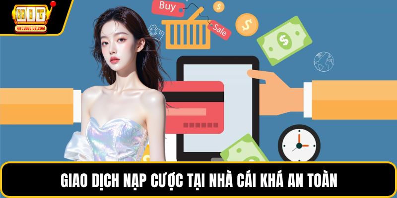 Giao dịch nạp cược tại nhà cái khá an toàn