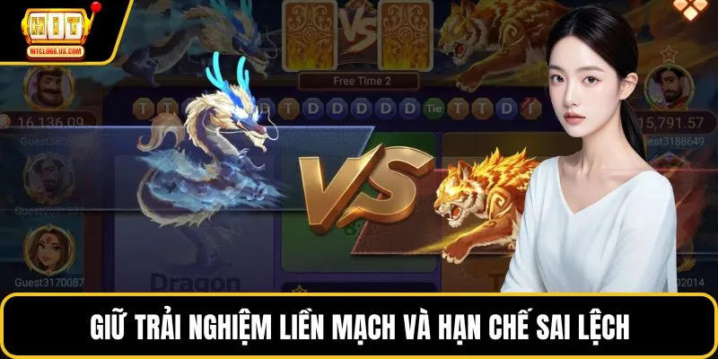 Giữ trải nghiệm liền mạch và hạn chế sai lệch