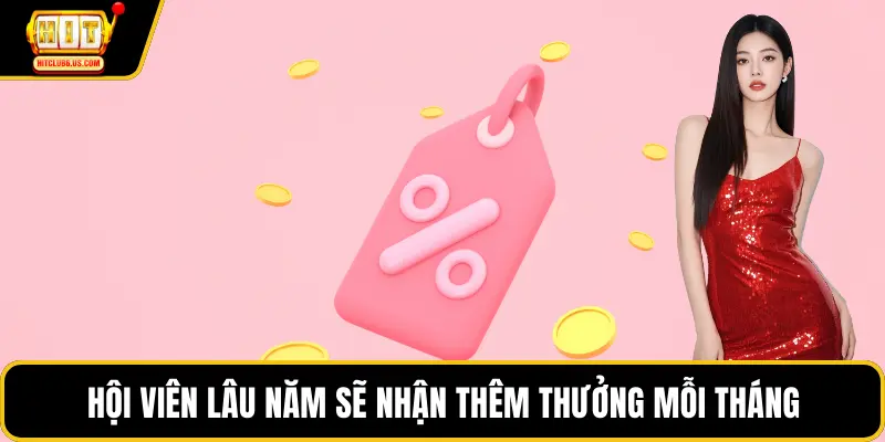 Hội viên lâu năm sẽ nhận thêm thưởng mỗi tháng