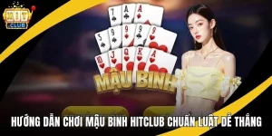 hướng dẫn chơi mậu binh hitclub