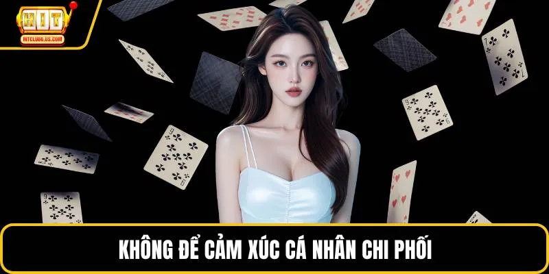 Không để cảm xúc cá nhân chi phối