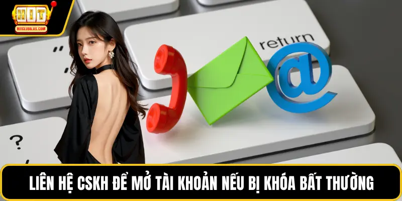 Liên hệ CSKH để mở tài khoản nếu bị khóa bất thường