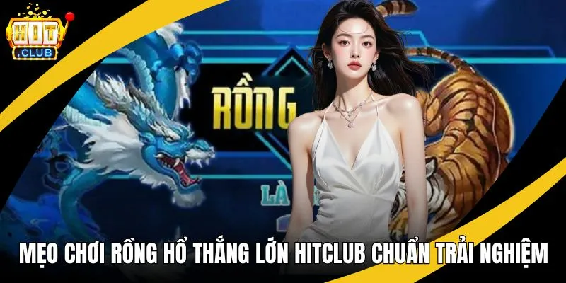 mẹo chơi rồng hổ thắng lớn hitclub