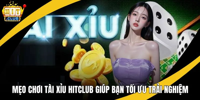 mẹo chơi tài xỉu hitclub
