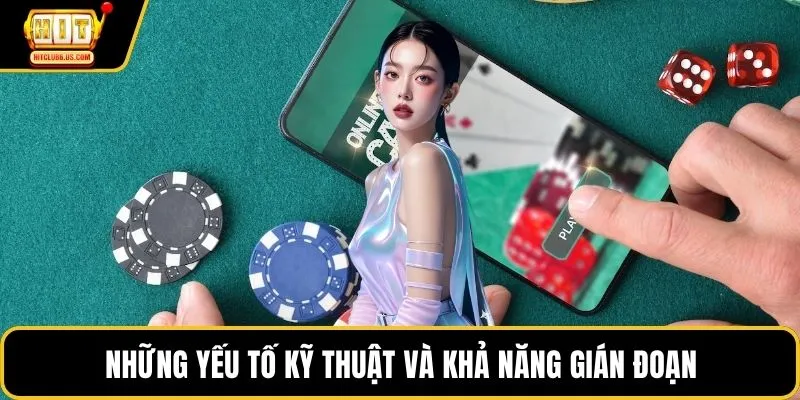 Những yếu tố kỹ thuật và khả năng gián đoạn
