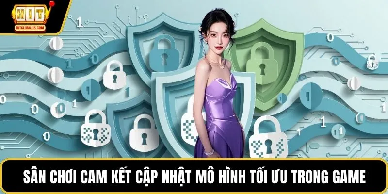 Sân chơi cam kết cập nhật mô hình tối ưu trong game