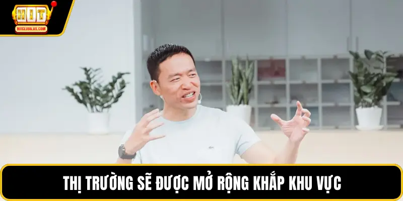 Thị trường sẽ được mở rộng khắp khu vực