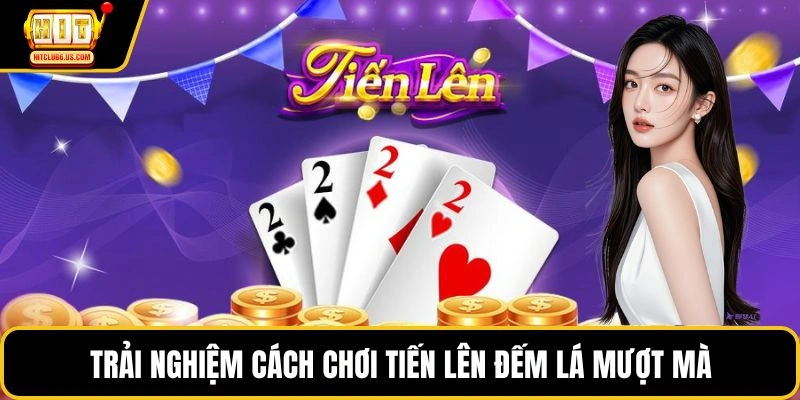 Trải nghiệm cách chơi tiến lên đếm lá mượt mà