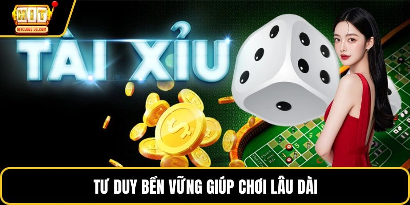 Tư duy bền vững giúp chơi lâu dài