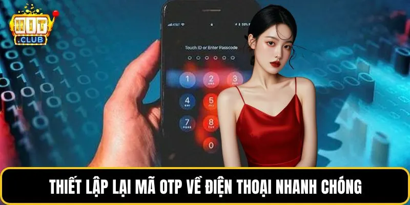 Thiết lập lại mã OTP về điện thoại nhanh chóng